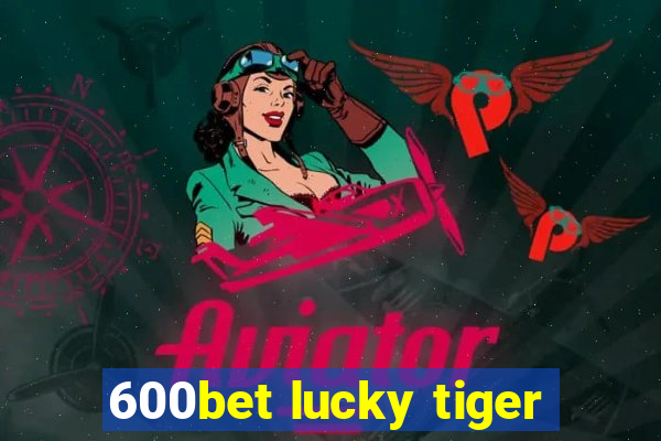 600bet lucky tiger